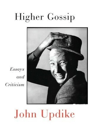 Higher Gossip: Essays and Criticism by John Updike, Christopher Carduff