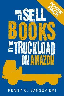 How to Sell Books by the Truckload on Amazon: Power Pack!: Sell More Books on Amazon - Get More Reviews on Amazon by Penny C. Sansevieri