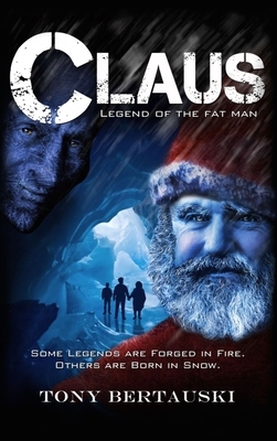 Claus: Legend of the Fat Man by Tony Bertauski