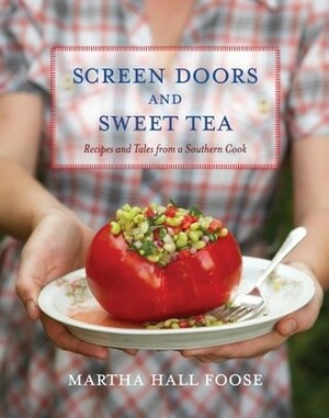 Screen Doors and Sweet Tea: Recipes and Tales from a Southern Cook by Martha Hall Foose
