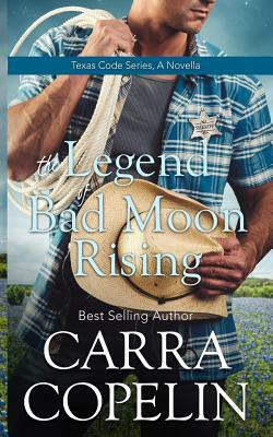 The Legend of Bad Moon Rising: Texas Code Series by Carra Copelin
