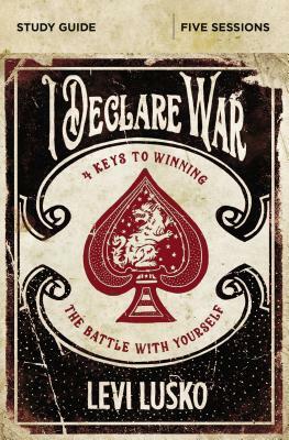 I Declare War Study Guide: Four Keys to Winning the Battle with Yourself by Levi Lusko