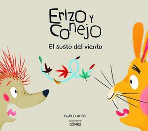Erizo Y Conejo. El Susto del Viento (Junior Library Guild Selection) by Pablo Albo