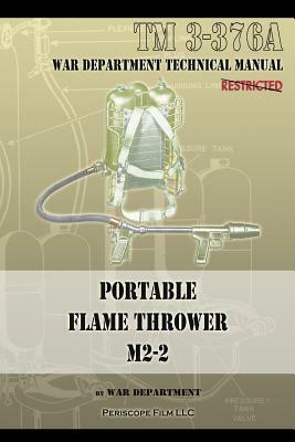 Portable Flame Thrower M2-2: TM 3-376a by War Department