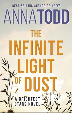 The Infinite Light of Dust by Anna Todd