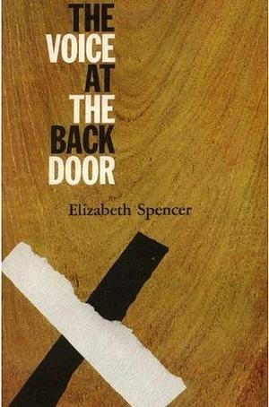 The voice at the back door by Elizabeth Spencer, Elizabeth Spencer