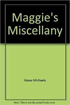 Maggie's Miscellany by Kasey Michaels