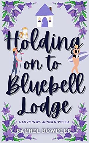 Holding on to Bluebell Lodge by Rachel Bowdler