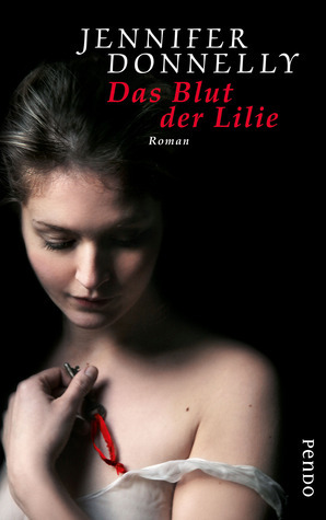 Das Blut der Lilie by Angelika Felender, Jennifer Donnelly