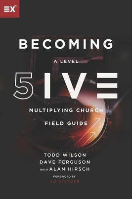 Becoming a Level Five Multiplying Church : Field Guide by Todd; Ferguson, Dave Wilson