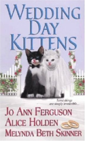 Wedding Day Kittens by Melyna Skinner, Jo Ann Ferguson, Alice Holden