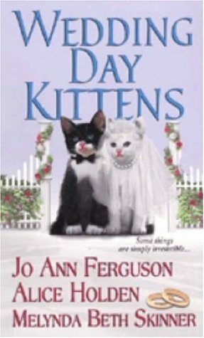 Wedding Day Kittens by Melyna Skinner, Alice Holden, Jo Ann Ferguson