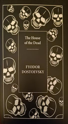 The House of the Dead by Fyodor Dostoevsky