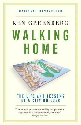 Walking Home: The Life and Lessons of a City Builder by Ken Greenberg