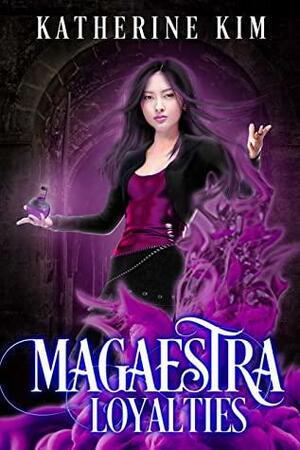 Magaestra: Loyalties: An urban fantasy series by Katherine Kim