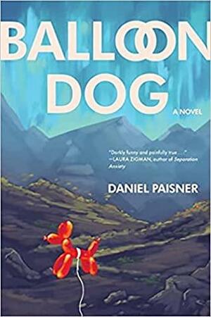 Balloon Dog by Daniel Paisner, Daniel Paisner