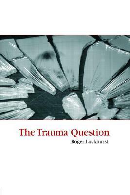 The Trauma Question by Roger Luckhurst