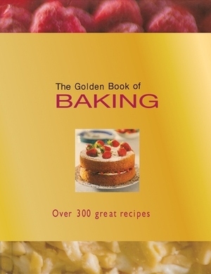 The Golden Book of Baking: Over 300 Great Recipes by Rachel Lane, Carla Bardi, Ting Morris