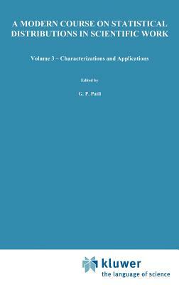 A Modern Course on Statistical Distributions in Scientific Work: Volume 3 -- Characterizations and Applications Proceedings of the NATO Advanced Study by 