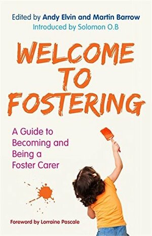 Welcome to Fostering: A Guide to Becoming and Being a Foster Carer by Bev Pickering, Annie Surviving Safeguarding, Louise Facer Cox, Martin Barrow, Martin Clarke, Jon Fayle, Yvonne Smith, Andy Elvin, John Simmonds