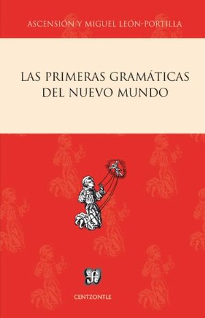 Las primeras gramáticas del Nuevo Mundo by Miguel León-Portilla
