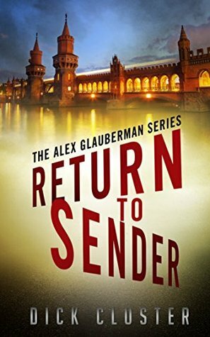 Return To Sender: An Alex Glauberman Mystery by Dick Cluster