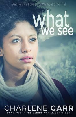 What We See by Charlene Carr