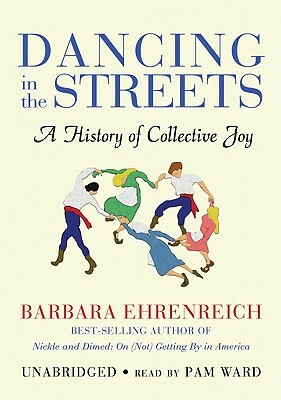 Dancing in the Streets: A History of Collective Joy by Barbara Ehrenreich