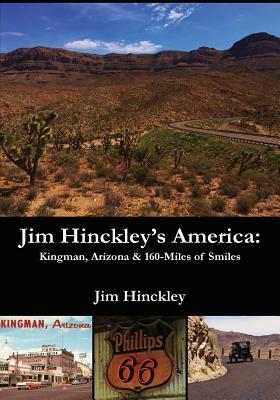 Jim Hinckley's America: Kingman, Arizona & 160 Miles of Smiles by Jim Hinckley