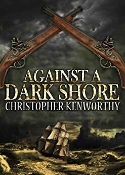Against A Dark Shore by Christopher Kenworthy