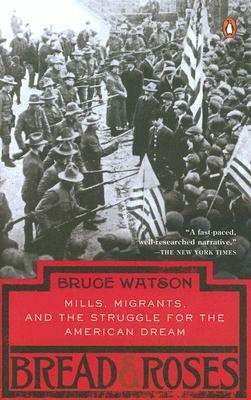 Bread and Roses: Mills, Migrants, and the Struggle for the American Dream by Bruce Watson
