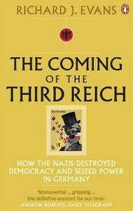 The Coming of the Third Reich: How the Nazis Destroyed Democracy and Seized Power in Germany by Richard J. Evans