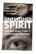 Unfinished Spirit: Muriel Rukeyser's Twentieth Century by Rowena Kennedy-Epstein