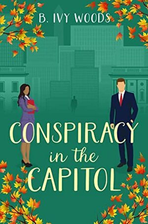 Conspiracy In The Capitol by B. Ivy Woods