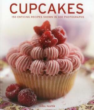 Cupcakes: 150 Enticing Recipes Shown in 300 Photographs by Carol Pastor