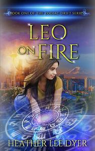 Leo on Fire: Book One of the Zodiac Drift Series by Heather Lee Dyer