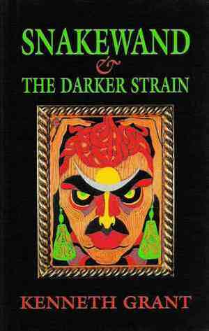 Snakewand & the Darker Strain by Kenneth Grant