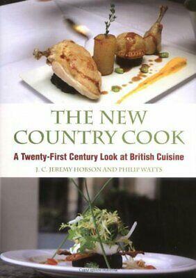 New Country Cook: A Twenty-First Century Look at British Cuisine by Philip Watts, J. C. Jeremy Hobson