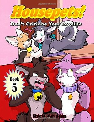 Housepets! Don't Criticize Your Lovelife by Rick Griffin
