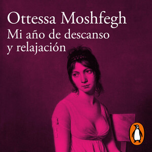 Mi año de descanso y relajación by Ottessa Moshfegh