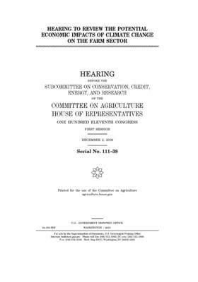 Hearing to review the potential economic impacts of climate change on the farm sector: hearing before the Subcommittee on Conservation, Credit, Energy by Committee on Agriculture (house), United States Congress, United States House of Representatives