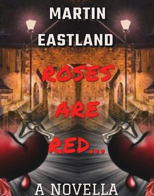 Roses Are Red by Martin Eastland