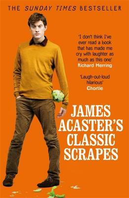 James Acaster's Classic Scrapes by James Acaster