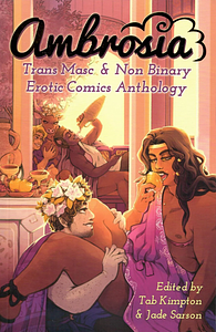 Ambrosia: Trans Masc & Non Binary Erotic Comics Anthology by Tab A. Kimpton