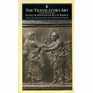 The Translator's Art: Essays in Honour of Betty Radice by Barbara Reynolds, William Radice