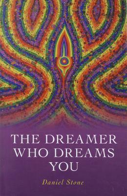 The Dreamer Who Dreams You by Daniel Stone