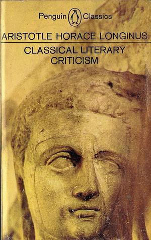 Classical Literary Criticism: Poetics/Ars Poetica/On the Sublime by Horatius, Aristotle, T.S. Dorsch, Dionysius Cassius Longinus