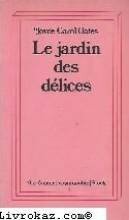 Le Jardin Des Délices by Joyce Carol Oates, Martine Wiznitzer