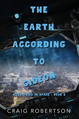 The Earth According To Gideon: Road Trips In Space, Book 2 by Craig Robertson