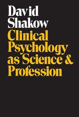 Clinical Psychology as Science and Profession by David Shakow